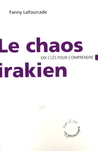 Fanny Lafourcade - Le Chaos irakien - Dix clés pour comprendre.