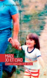 Fanny Lalande - Mad, Jo et Ciao - Three Days on the Road.