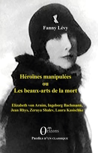 Fanny Lévy - Héroïnes manipulées ou les beaux arts de la mort - Shalev Laura Kasischke.