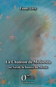 Il télécharge des livres La Chanson de Meliselda  - ou Sarah, la fiancée du Messie 9791030902075 par Fanny Lévy