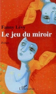 Fanny Lévy - Le jeu du miroir.