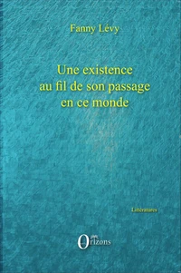 Une existence au fil de son passage en ce monde