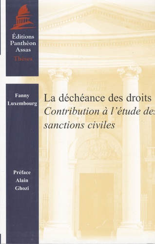 Fanny Luxembourg - La déchéance des droits - Contribution à l'étude des sanctions civiles.