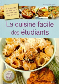 Fanny Matagne - La cuisine facile des étudiants - 200 recettes de base pour survivre sans sa maman !.