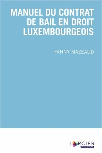 Fanny Mazeaud - Manuel du contrat de bail en droit luxembourgeois.