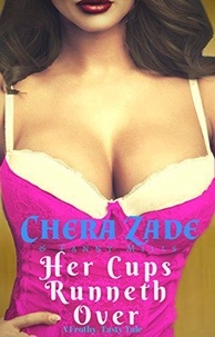  Fanny Mills et  Chera Zade - Her Cups Runneth Over: A Frothy, Tasty Tale.