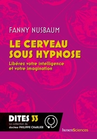 Fanny Nusbaum - Le cerveau sous hypnose - Libérez votre intelligence et votre imagination.