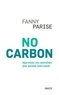 Fanny Parise - No carbon - Apprivoiser nos contraintes pour garantir notre futur.