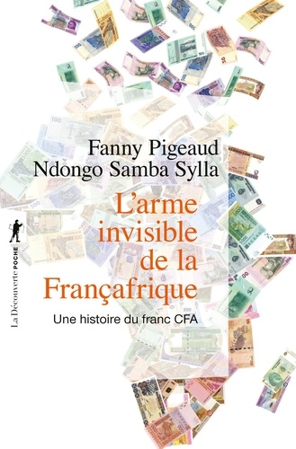 L'arme invisible de la Françafrique. Une histoire du franc CFA