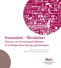 Fanny Platelle et Nora Viet - Innovation - Révolution - Discours sur la nouveauté littéraire et artistique dans les pays germaniques.