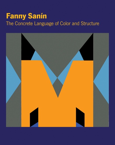 Fanny Sanin - The Concrete Language of Color and Structure.