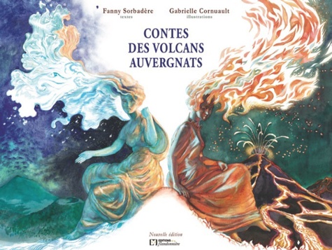 Fanny Sorbadère et Gabrielle Cornuault - Contes des volcans auvergnats.