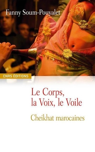 Le corps, la voix, le voile. Cheikhat marocaines