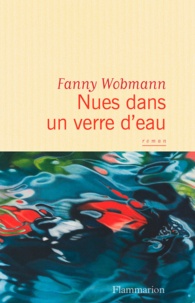 Fanny Wobmann - Nues dans un verre d'eau.