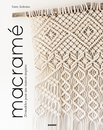 Fanny Zedenius - Macramé - 20 modèles pour une maison inspirée.