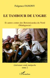Le Tambour De L'Ogre Et Autres Contes Des Betsimisaraka Du Nord (Madagascar)