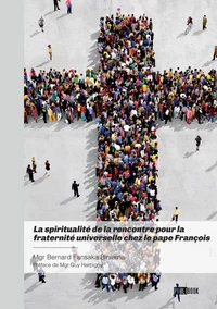 La spiritualité de la rencontre pour la  fraternité universelle chez le pape François