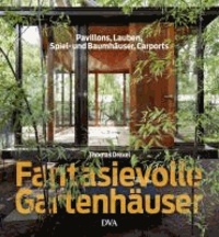 Fantasievolle Gartenhäuser - Pavillons, Lauben, Spiel- und Baumhäuser, Carports.