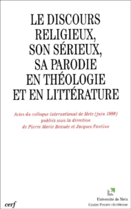 Le Discours Religieux, Son Serieux, Sa Parodie En Theologie Et En Litterature. Actes Du Colloque International De Metz (Juin 1999)