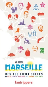  Fantrippers - La carte Marseille des 100 lieux cultes de films, séries, musique, BD, romans.