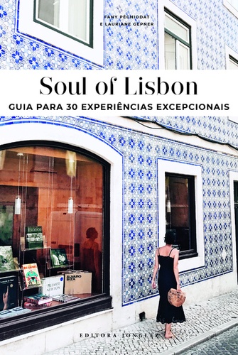 Fany Péchiodat et Lauriane Gepner - Soul of Lisbon - Guia para 30 experiencias excepcionais.