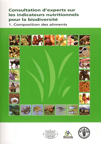  FAO - Consultation d'experts sur les indicateurs nutritionnels pour la biodiversité - Tome 1, Composition des aliments.