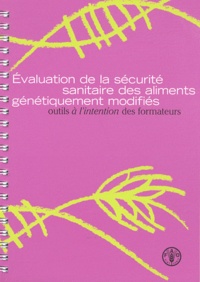  FAO - Evaluation de la sécurité sanitaire des aliments génétiquement modifiés - Outils à l'intention des formateurs. 1 Cédérom