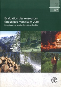 Evaluation des ressources forestières mondiales 2005 - Progrès vers la gestion forestière durable.pdf
