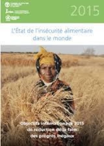  FAO - L'État de l'insécurité alimentaire dans le monde - Objectifs internationaux 2015 de réduction de la faim : des progrès inégaux.