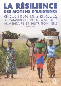  FAO - La résilience des moyens d'existence - Réduction des risques de catastrophe pour la sécurité alimentaire et nutritionnelle.