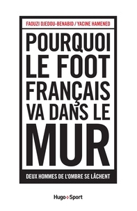 Faouzi Djedou-Benabid - Pourquoi le foot français va dans le mur - Deux hommes de l'ombre se lâchent.