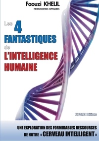 Faouzi Khelil - Les 4 fantastiques de l'intelligence humaine - Une exploration des formidables ressources de notre cerveau.