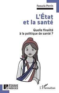 Faouzia Perrin - L'Etat et la santé - Quelle finalité à la politique de santé ?.