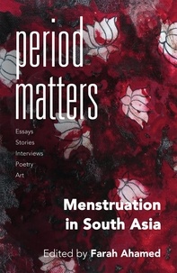 Farah Ahamed - Period Matters - Menstruation in South Asia.