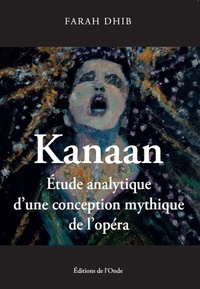 Farah Dhib - Kanaan - Etude analytique d'une conception mythique de l'opéra.