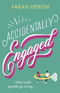 Farah Heron - Accidentally Engaged - deliciously romantic and feel-good - the perfect romcom for 2021.