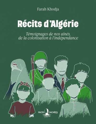 Récits d'Algérie. Témoignages de nos aînés, de la colonisation à l'indépendance