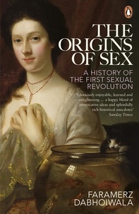 Faramerz Dabhoiwala - The Origins of Sex - A History of the First Sexual Revolution.