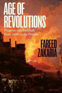 Fareed Zakaria - Age of Revolutions - Progress and Backlash from 1600 to the Present.