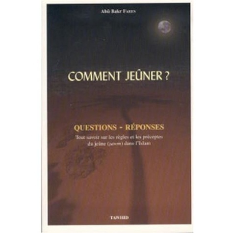 Fares abu Bakr - Comment jeûner ? Questions - Réponses.