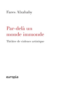 Fares Alzahaby - Par-delà un monde immonde - Théâtre de violence artistique.