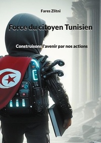 Fares Zlitni - Force du citoyen Tunisien - Construisons l'avenir par nos actions.