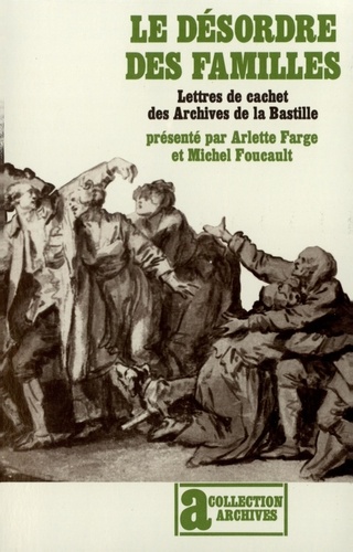  Farge et  Foucault - Le Désordre des familles - Lettres de cachet des archives de la Bastille au XVIIIY siècle.
