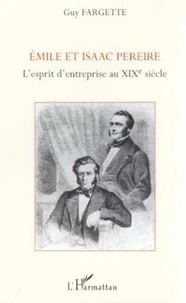 Emile et Isaac Pereire. L'esprit d'entreprise au XIXème siècle