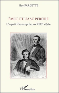 Emile Et Isaac Pereire. L'Esprit D'Entreprise Au Xixeme Siecle