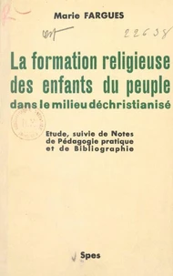 La formation religieuse des enfants du peuple dans le milieu déchristianisé