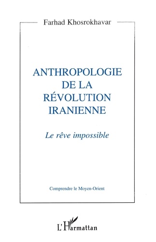 Anthropologie de la révolution iranienne. Le rêve impossible