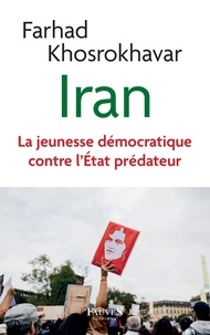 Farhad Khosrokhavar - Iran - La jeunesse démocratique contre l'État prédateur.