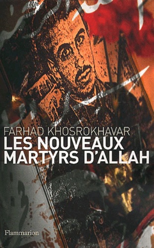Farhad Khosrokhavar - Les Nouveaux Martyrs D'Allah.