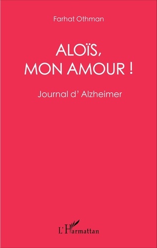Aloïs, mon amour !. Journal d'Alzheimer